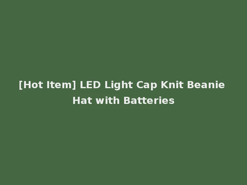 [Hot Item] LED Light Cap Knit Beanie Hat with Batteries
