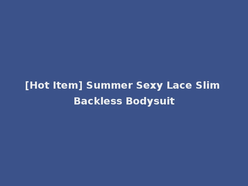 [Hot Item] Summer Sexy Lace Slim Backless Bodysuit