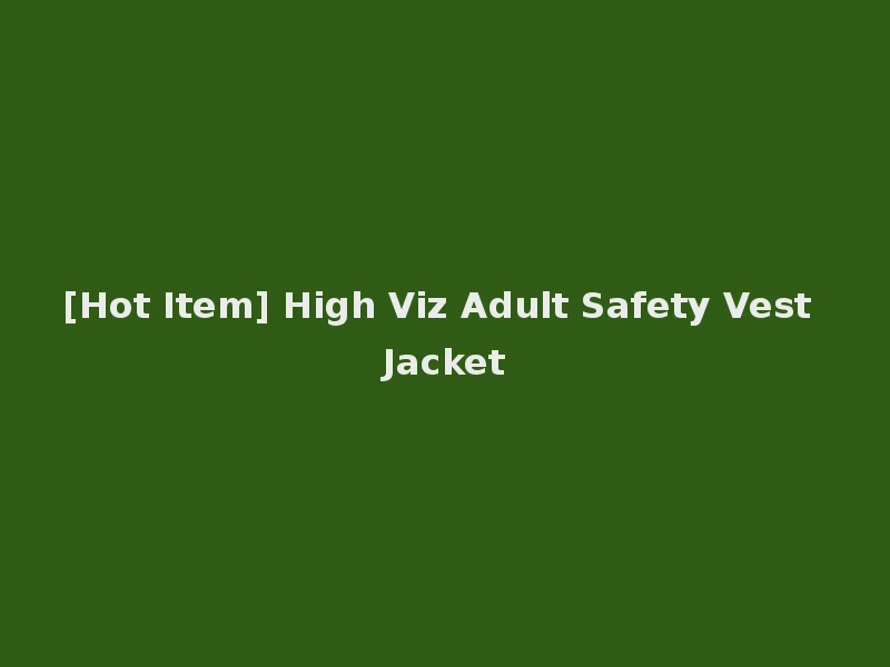 [Hot Item] High Viz Adult Safety Vest Jacket