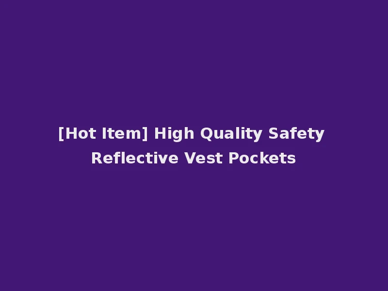 [Hot Item] High Quality Safety Reflective Vest Pockets
