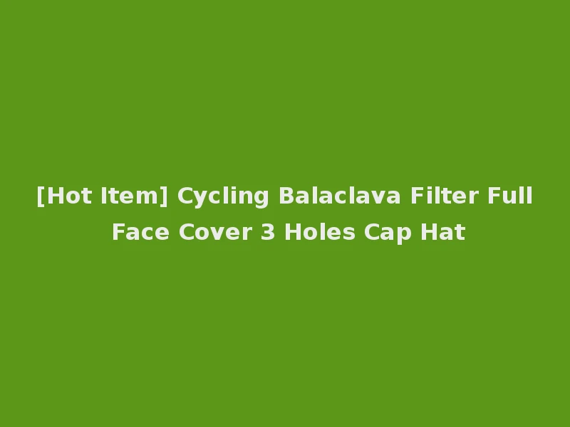 [Hot Item] Cycling Balaclava Filter Full Face Cover 3 Holes Cap Hat