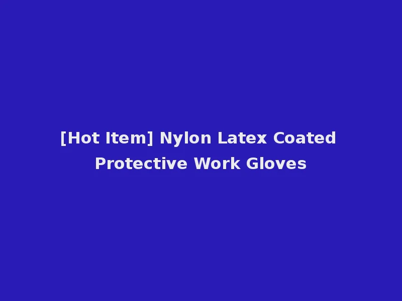[Hot Item] Nylon Latex Coated Protective Work Gloves