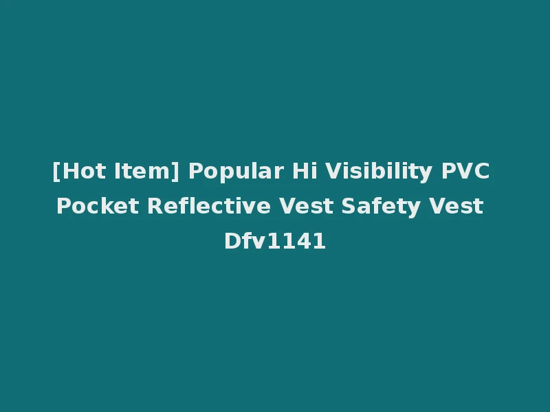 [Hot Item] Popular Hi Visibility PVC Pocket Reflective Vest Safety Vest Dfv1141