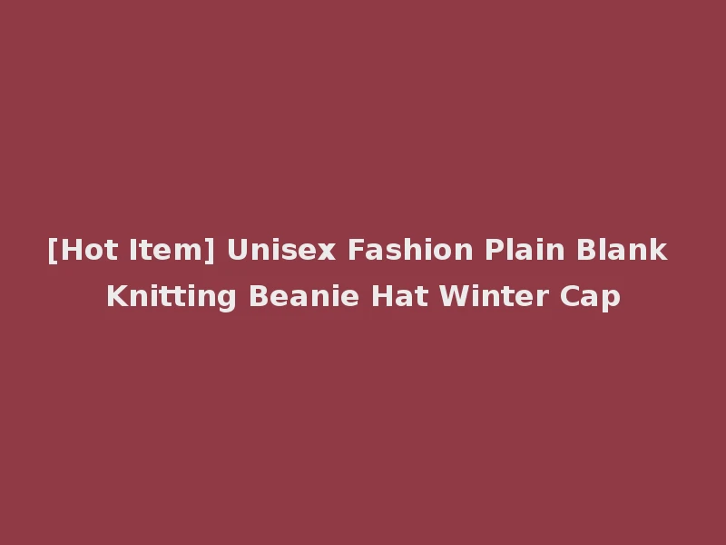 [Hot Item] Unisex Fashion Plain Blank Knitting Beanie Hat Winter Cap