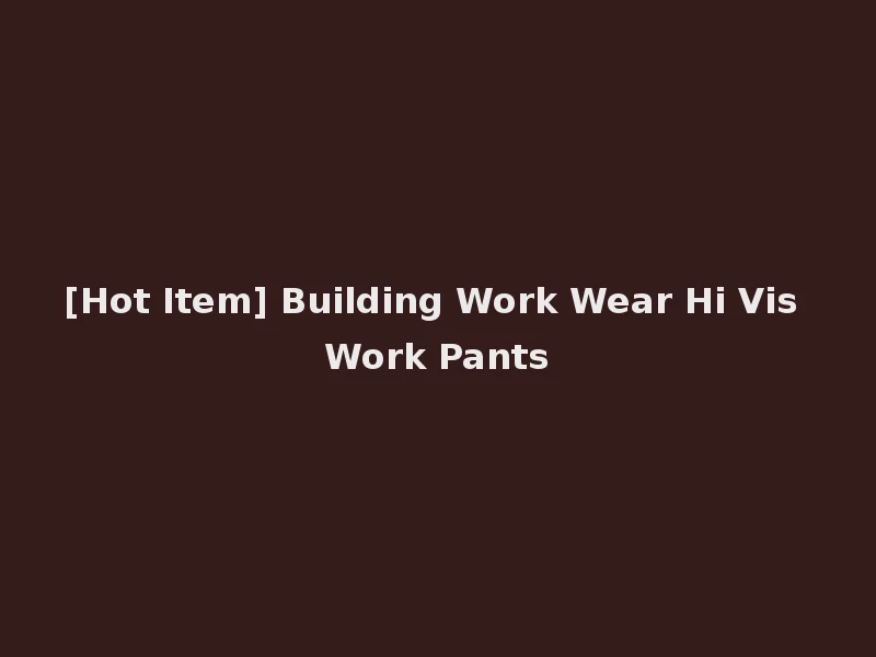[Hot Item] Building Work Wear Hi Vis Work Pants