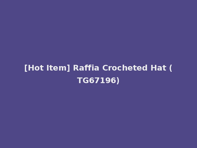 [Hot Item] Raffia Crocheted Hat (TG67196)