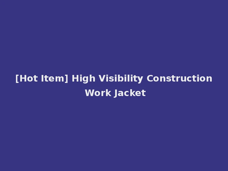 [Hot Item] High Visibility Construction Work Jacket