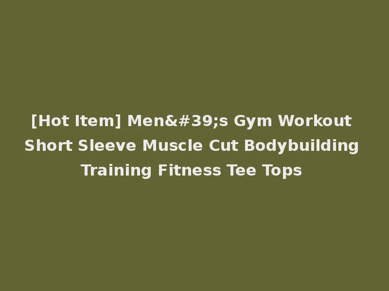 [Hot Item] Men's Gym Workout Short Sleeve Muscle Cut Bodybuilding Training Fitness Tee Tops