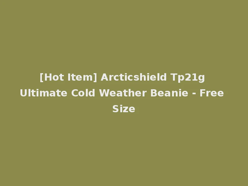 [Hot Item] Arcticshield Tp21g Ultimate Cold Weather Beanie - Free Size