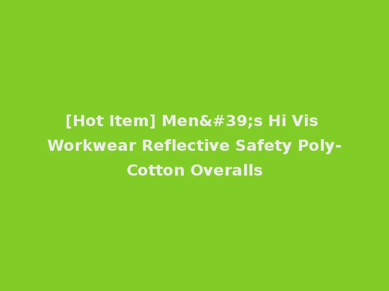 [Hot Item] Men's Hi Vis Workwear Reflective Safety Poly-Cotton Overalls
