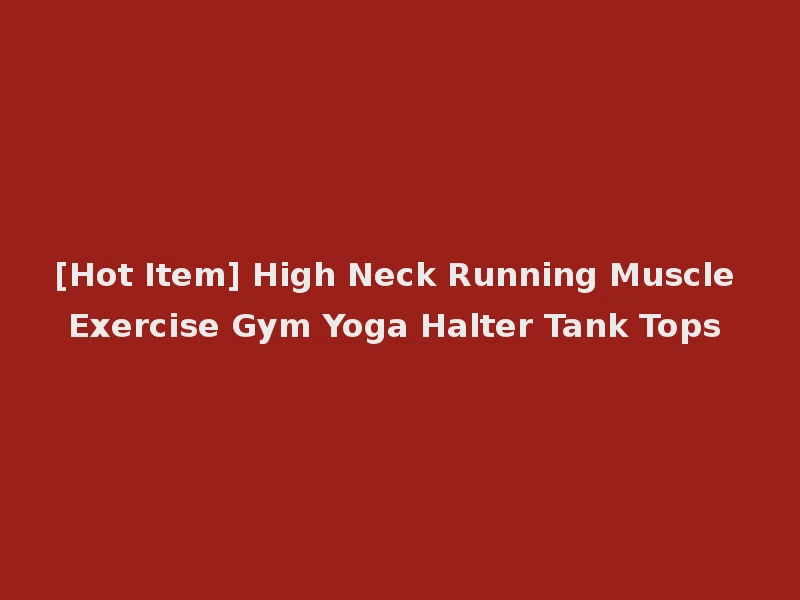 [Hot Item] High Neck Running Muscle Exercise Gym Yoga Halter Tank Tops