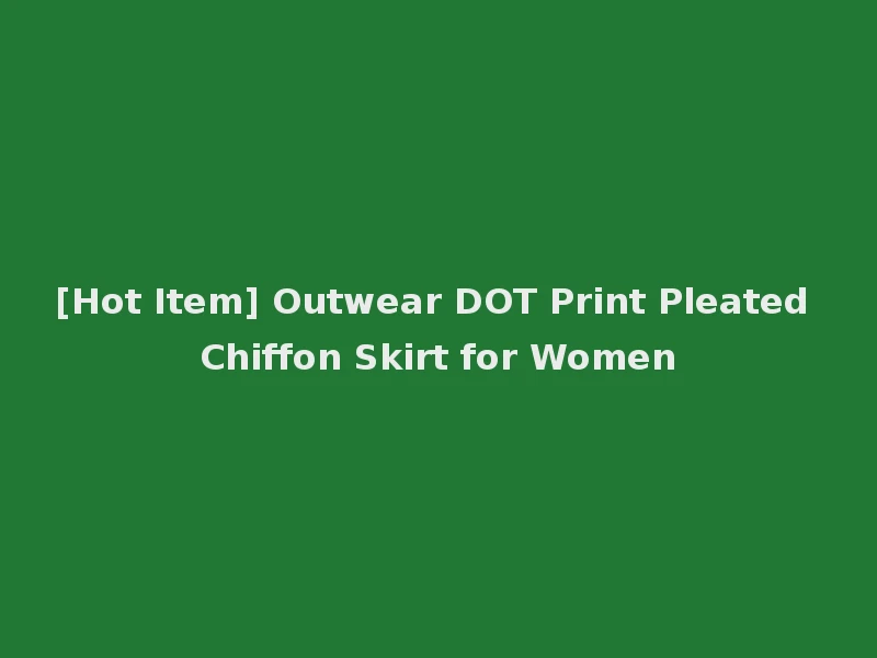 [Hot Item] Outwear DOT Print Pleated Chiffon Skirt for Women