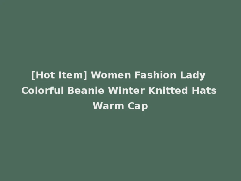 [Hot Item] Women Fashion Lady Colorful Beanie Winter Knitted Hats Warm Cap