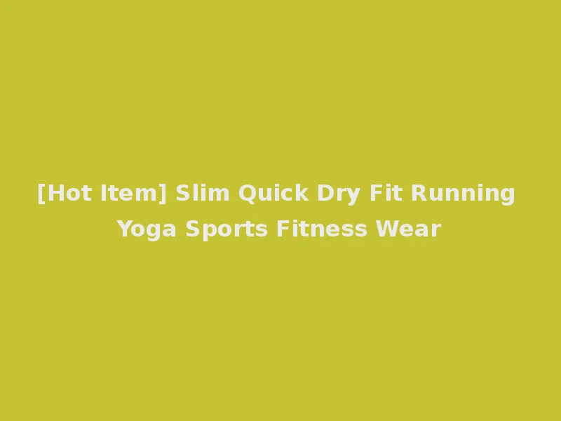 [Hot Item] Slim Quick Dry Fit Running Yoga Sports Fitness Wear