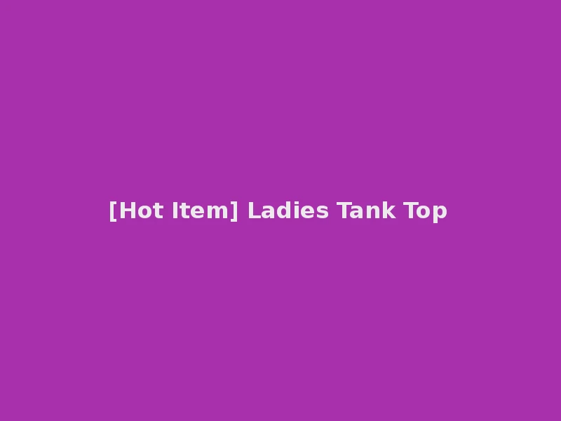 [Hot Item] Ladies Tank Top