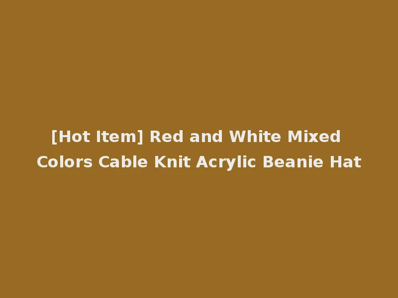[Hot Item] Red and White Mixed Colors Cable Knit Acrylic Beanie Hat