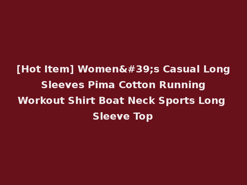 [Hot Item] Women's Casual Long Sleeves Pima Cotton Running Workout Shirt Boat Neck Sports Long Sleeve Top
