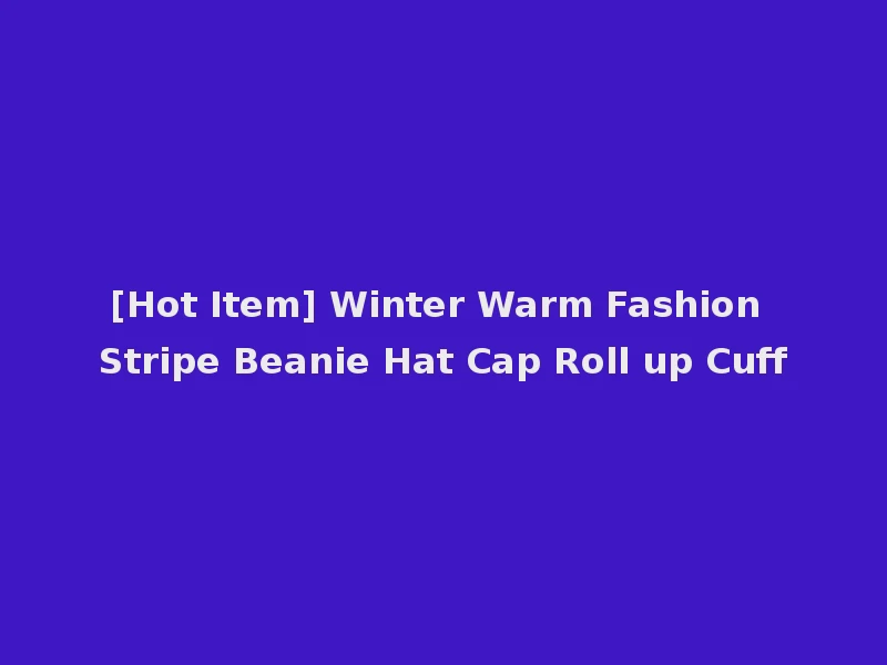 [Hot Item] Winter Warm Fashion Stripe Beanie Hat Cap Roll up Cuff