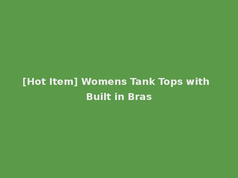 [Hot Item] Womens Tank Tops with Built in Bras