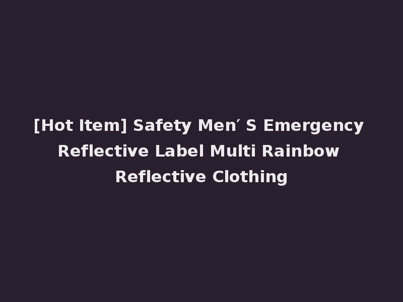 [Hot Item] Safety Men′ S Emergency Reflective Label Multi Rainbow Reflective Clothing