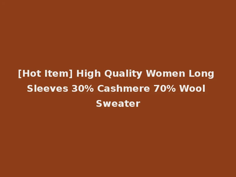 [Hot Item] High Quality Women Long Sleeves 30% Cashmere 70% Wool Sweater