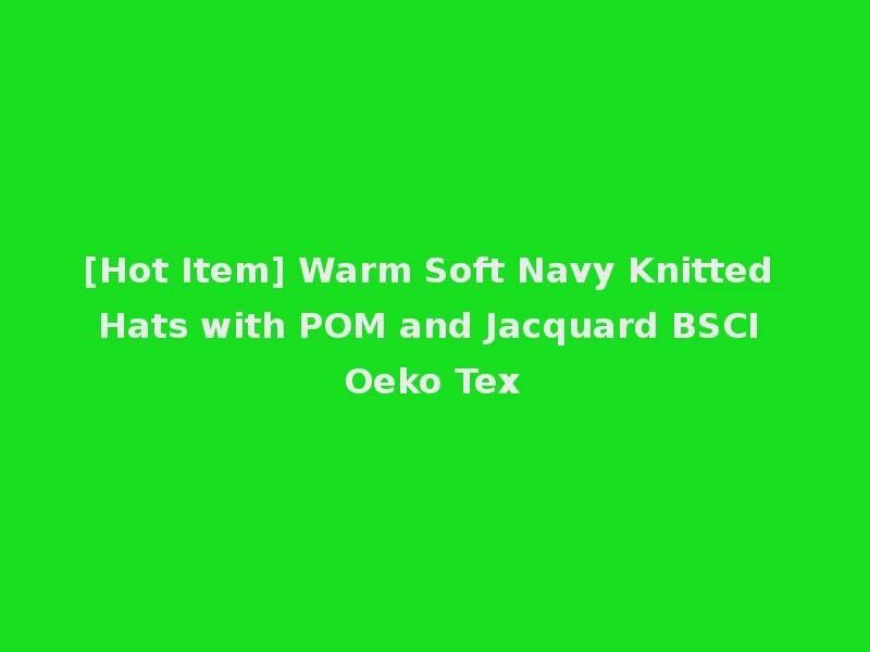 [Hot Item] Warm Soft Navy Knitted Hats with POM and Jacquard BSCI Oeko Tex
