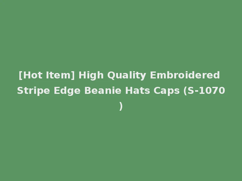 [Hot Item] High Quality Embroidered Stripe Edge Beanie Hats Caps (S-1070)