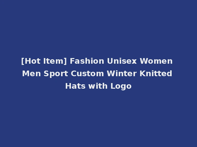 [Hot Item] Fashion Unisex Women Men Sport Custom Winter Knitted Hats with Logo