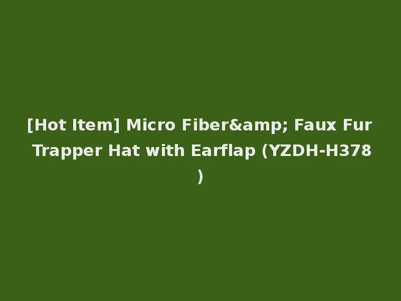 [Hot Item] Micro Fiber& Faux Fur Trapper Hat with Earflap (YZDH-H378)