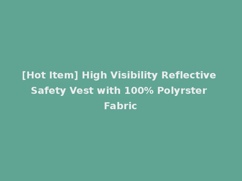 [Hot Item] High Visibility Reflective Safety Vest with 100% Polyrster Fabric