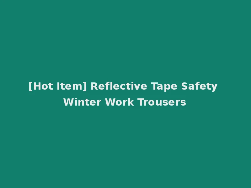 [Hot Item] Reflective Tape Safety Winter Work Trousers