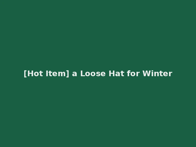 [Hot Item] a Loose Hat for Winter