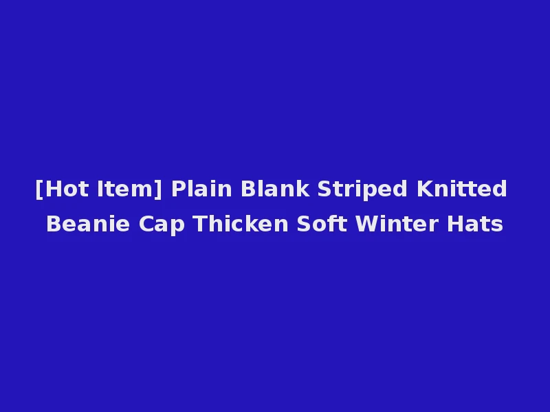 [Hot Item] Plain Blank Striped Knitted Beanie Cap Thicken Soft Winter Hats