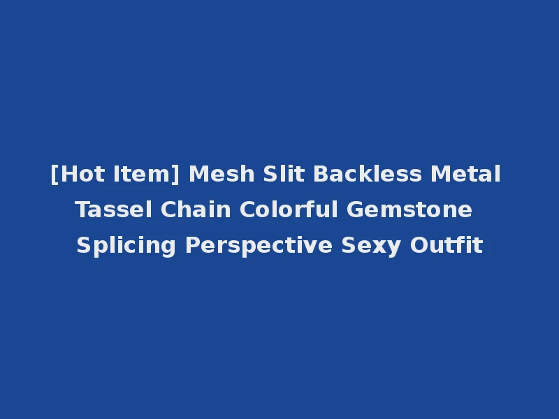 [Hot Item] Mesh Slit Backless Metal Tassel Chain Colorful Gemstone Splicing Perspective Sexy Outfit