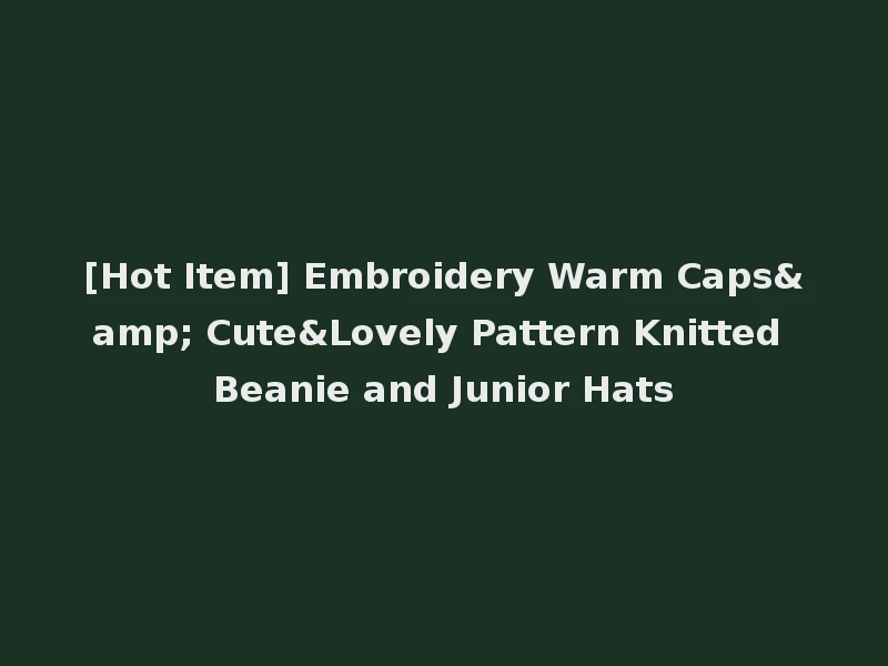 [Hot Item] Embroidery Warm Caps& Cute&Lovely Pattern Knitted Beanie and Junior Hats