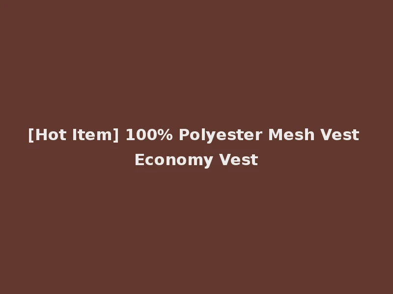 [Hot Item] 100% Polyester Mesh Vest Economy Vest