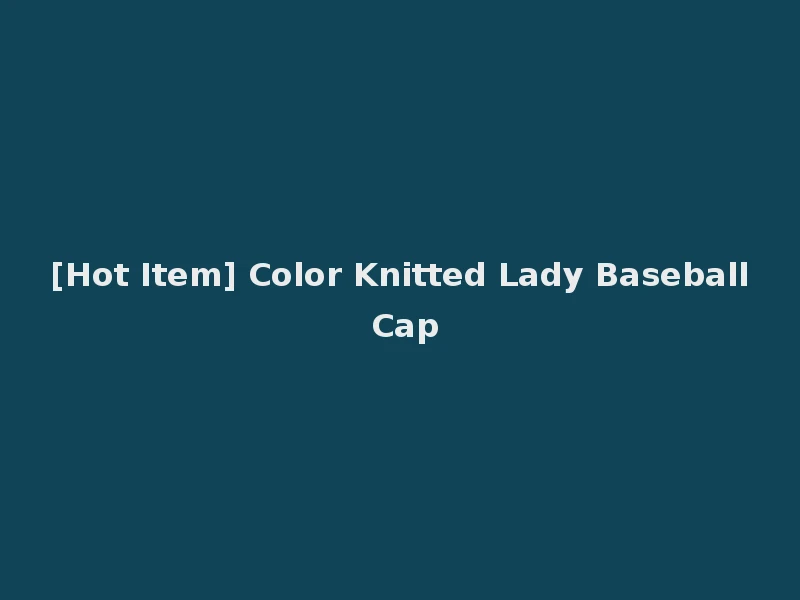 [Hot Item] Color Knitted Lady Baseball Cap