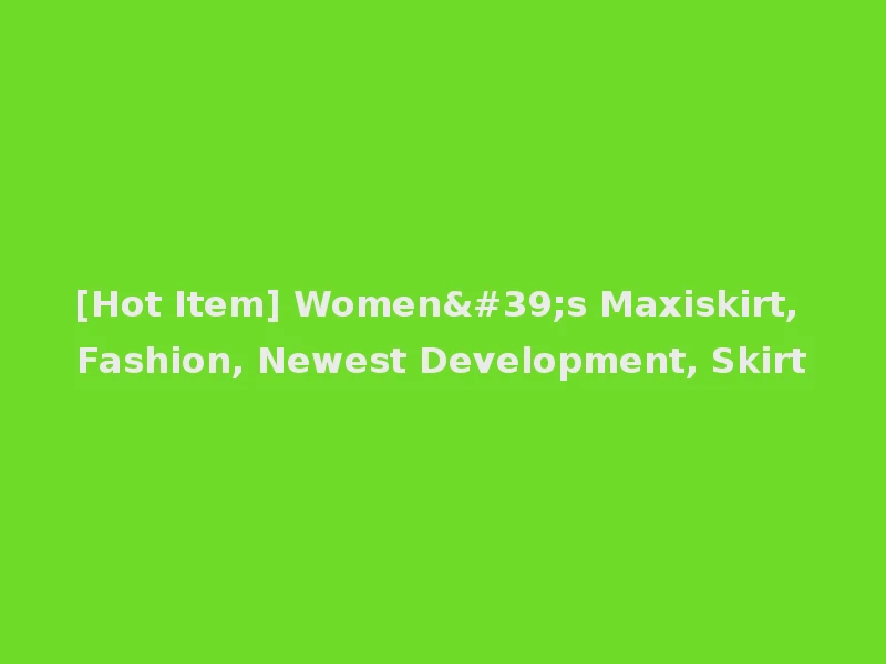 [Hot Item] Women's Maxiskirt, Fashion, Newest Development, Skirt