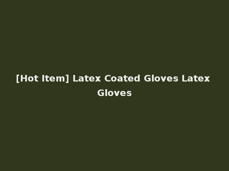 [Hot Item] Latex Coated Gloves Latex Gloves