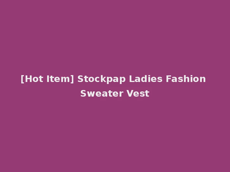 [Hot Item] Stockpap Ladies Fashion Sweater Vest