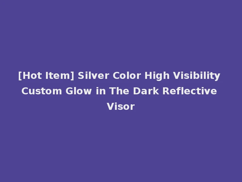 [Hot Item] Silver Color High Visibility Custom Glow in The Dark Reflective Visor