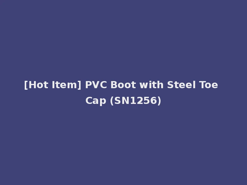 [Hot Item] PVC Boot with Steel Toe Cap (SN1256)