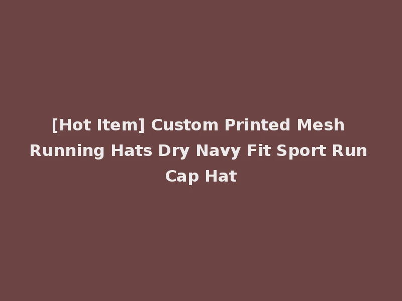 [Hot Item] Custom Printed Mesh Running Hats Dry Navy Fit Sport Run Cap Hat