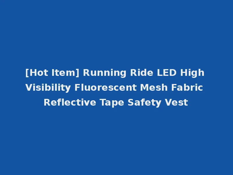 [Hot Item] Running Ride LED High Visibility Fluorescent Mesh Fabric Reflective Tape Safety Vest