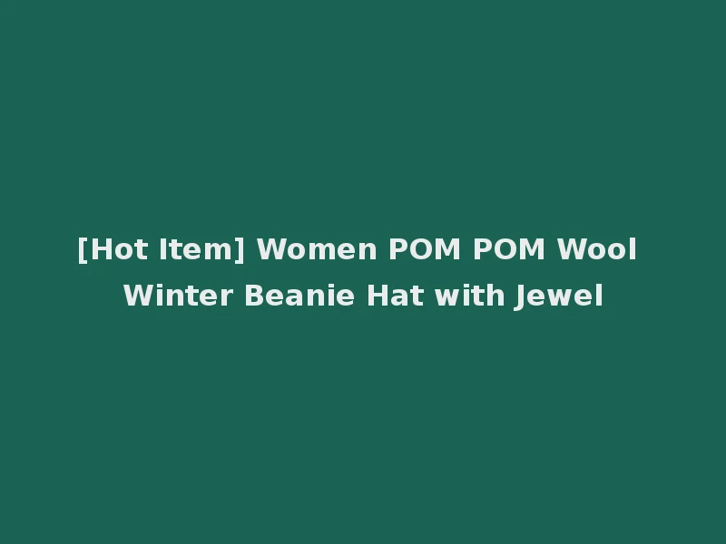 [Hot Item] Women POM POM Wool Winter Beanie Hat with Jewel