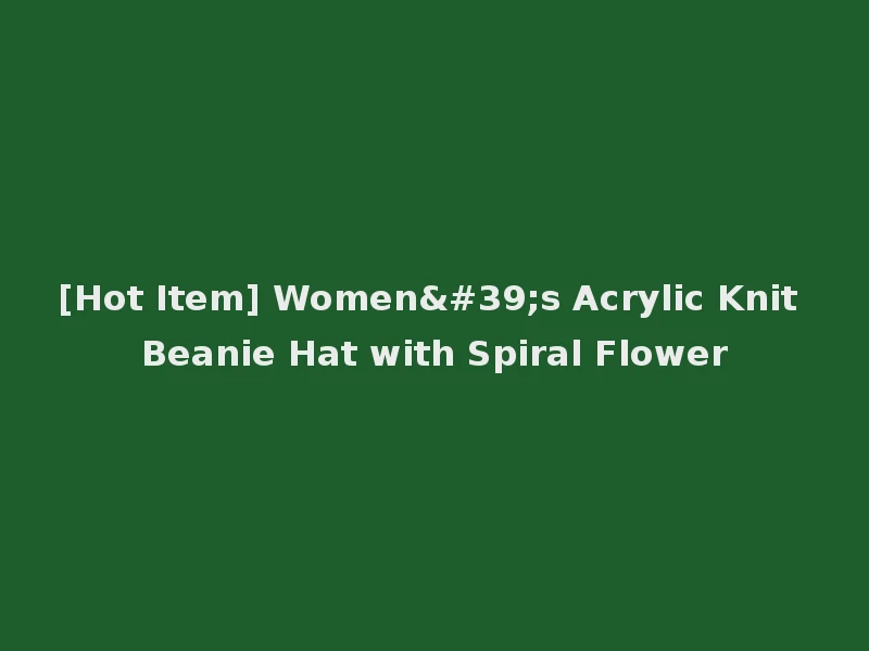 [Hot Item] Women's Acrylic Knit Beanie Hat with Spiral Flower