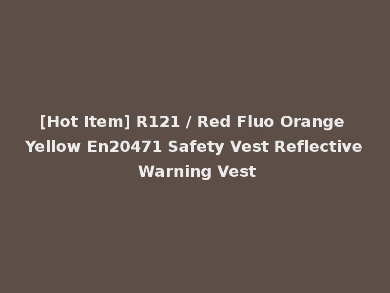 [Hot Item] R121 / Red Fluo Orange Yellow En20471 Safety Vest Reflective Warning Vest
