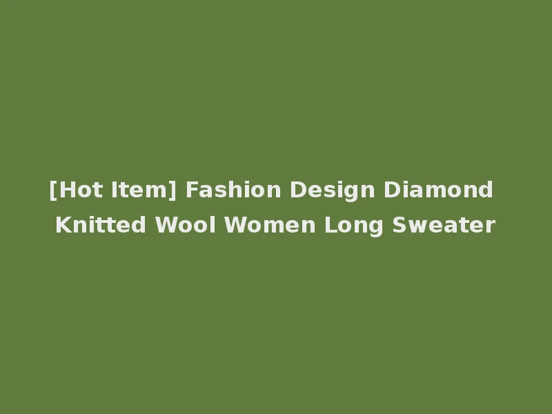 [Hot Item] Fashion Design Diamond Knitted Wool Women Long Sweater