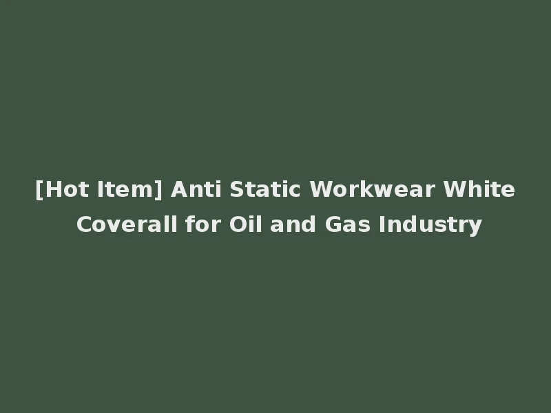 [Hot Item] Anti Static Workwear White Coverall for Oil and Gas Industry