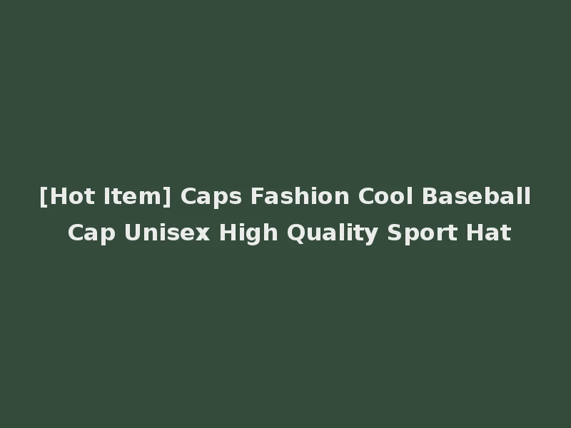 [Hot Item] Caps Fashion Cool Baseball Cap Unisex High Quality Sport Hat
